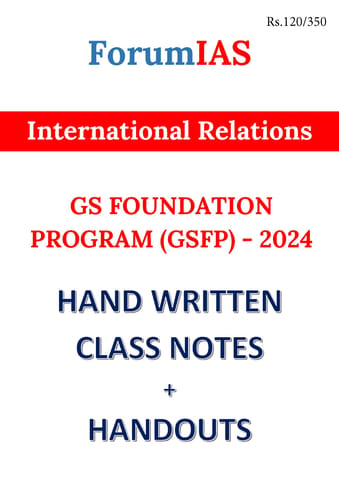 International Relations - General Studies GS Handwritten/Class Notes 2024 - Forum IAS - [B/W PRINTOUT]