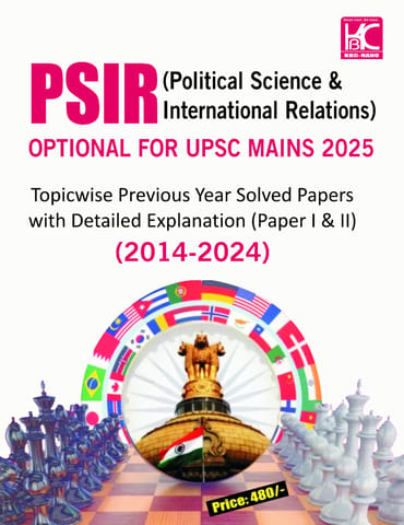 PSIR (Political Science & International Relations) Optional For Upsc Mains 2025 Topicwise Previous Year Solved Papers With Detailed Explanation (Paper I & II ) 2014-2024 (code -24-056)